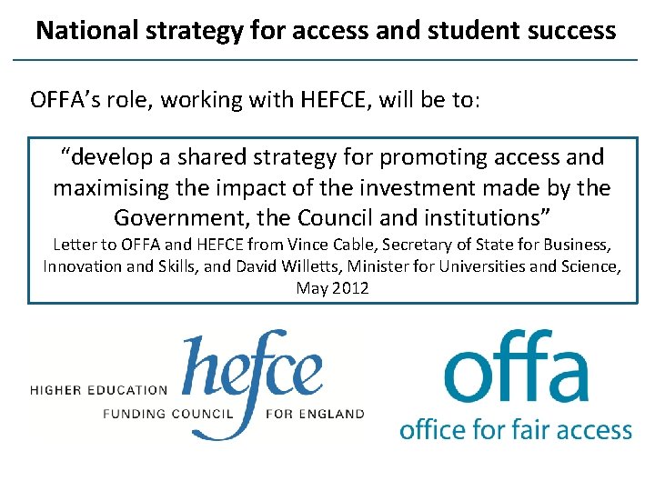 National strategy for access and student success OFFA’s role, working with HEFCE, will be