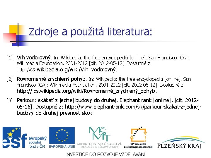 Zdroje a použitá literatura: [1] Vrh vodorovný. In: Wikipedia: the free encyclopedia [online]. San