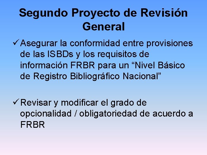 Segundo Proyecto de Revisión General ü Asegurar la conformidad entre provisiones de las ISBDs