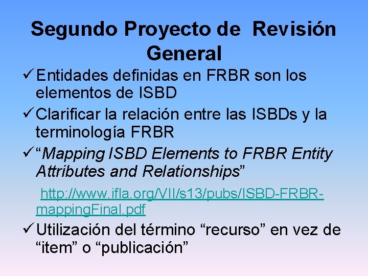 Segundo Proyecto de Revisión General ü Entidades definidas en FRBR son los elementos de