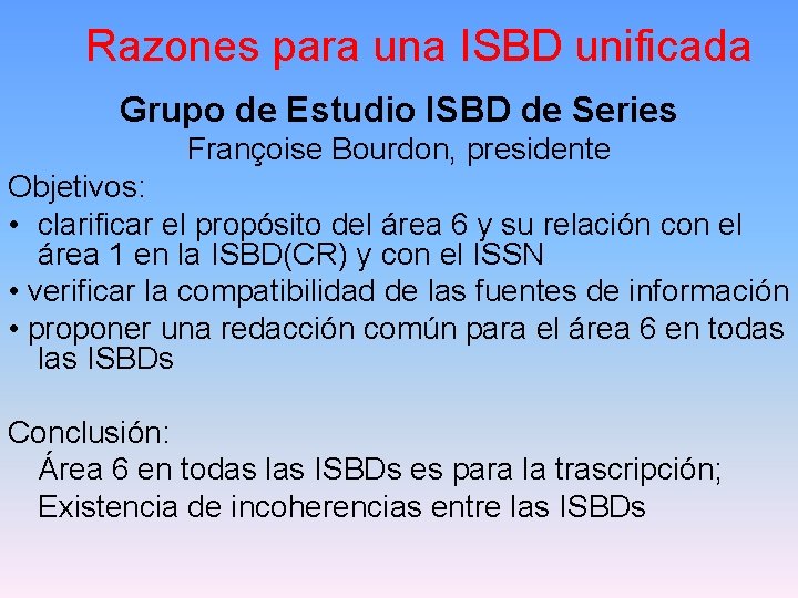 Razones para una ISBD unificada Grupo de Estudio ISBD de Series Françoise Bourdon, presidente