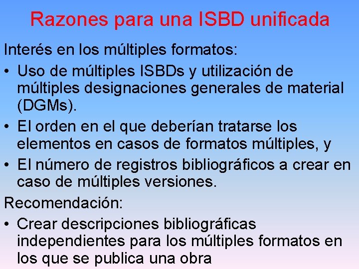 Razones para una ISBD unificada Interés en los múltiples formatos: • Uso de múltiples