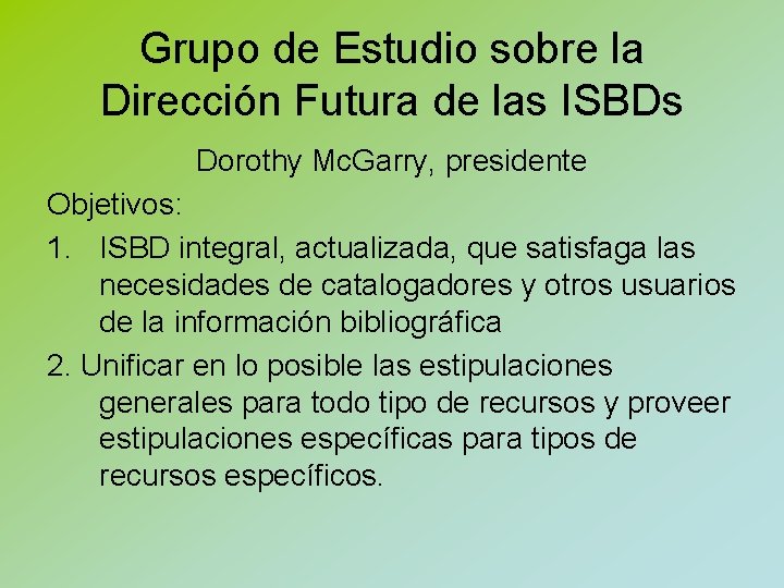 Grupo de Estudio sobre la Dirección Futura de las ISBDs Dorothy Mc. Garry, presidente