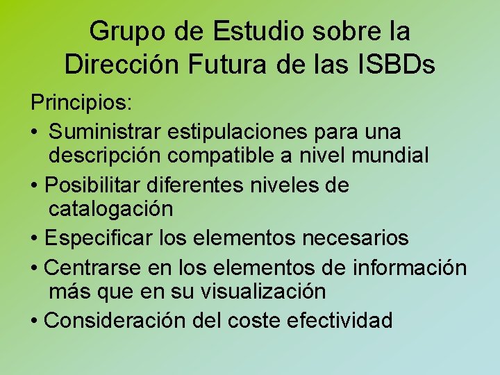 Grupo de Estudio sobre la Dirección Futura de las ISBDs Principios: • Suministrar estipulaciones