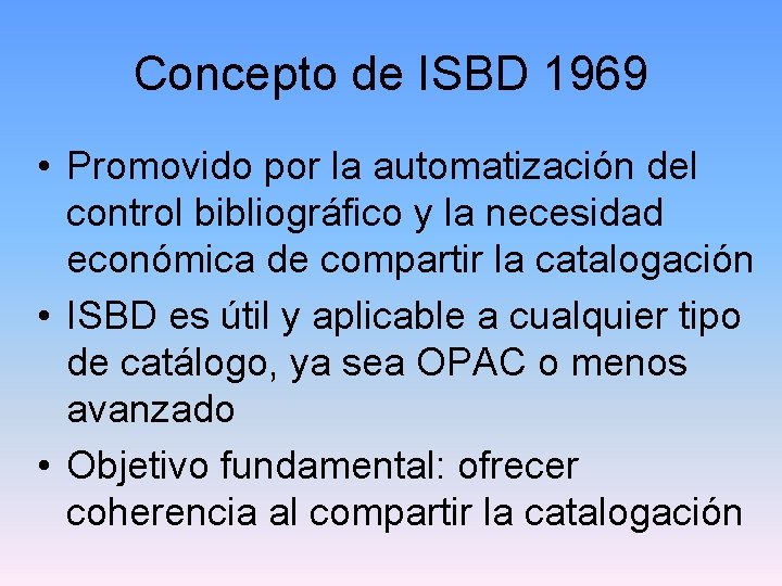 Concepto de ISBD 1969 • Promovido por la automatización del control bibliográfico y la