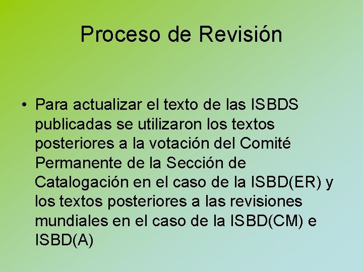 Proceso de Revisión • Para actualizar el texto de las ISBDS publicadas se utilizaron