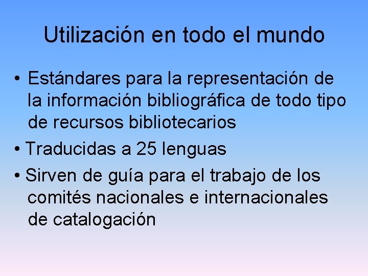 Utilización en todo el mundo • Estándares para la representación de la información bibliográfica