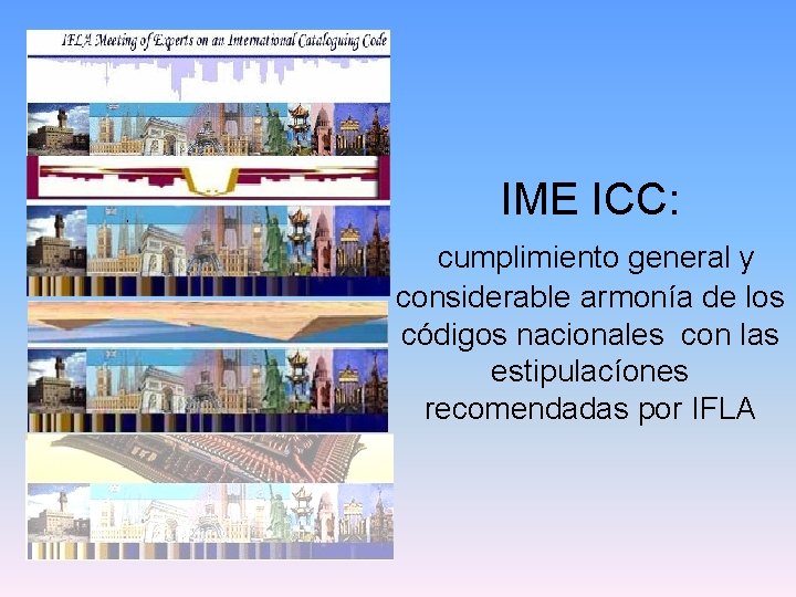IME ICC: cumplimiento general y considerable armonía de los códigos nacionales con las estipulacíones