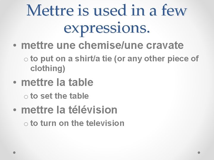 Mettre is used in a few expressions. • mettre une chemise/une cravate o to