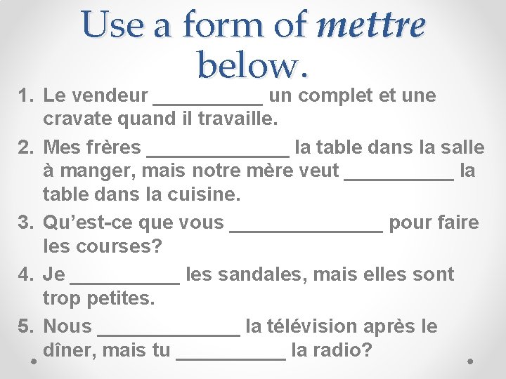 Use a form of mettre below. 1. Le vendeur _____ un complet et une