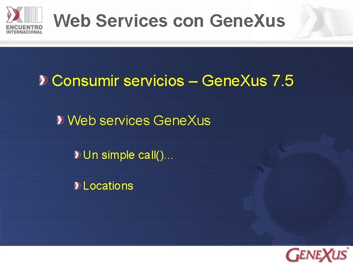 Web Services con Gene. Xus Consumir servicios – Gene. Xus 7. 5 Web services