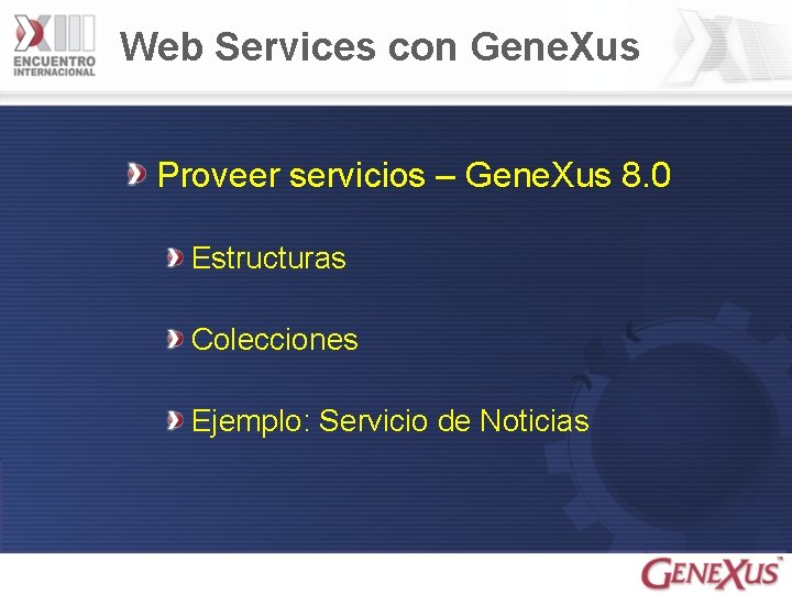 Web Services con Gene. Xus Proveer servicios – Gene. Xus 8. 0 Estructuras Colecciones