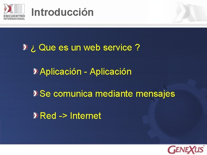 Introducción ¿ Que es un web service ? Aplicación - Aplicación Se comunica mediante