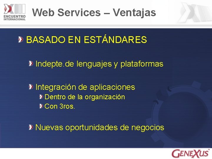 Web Services – Ventajas BASADO EN ESTÁNDARES Indepte. de lenguajes y plataformas Integración de