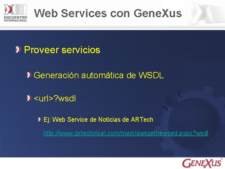 Web Services con Gene. Xus Proveer servicios Generación automática de WSDL <url>? wsdl Ej: