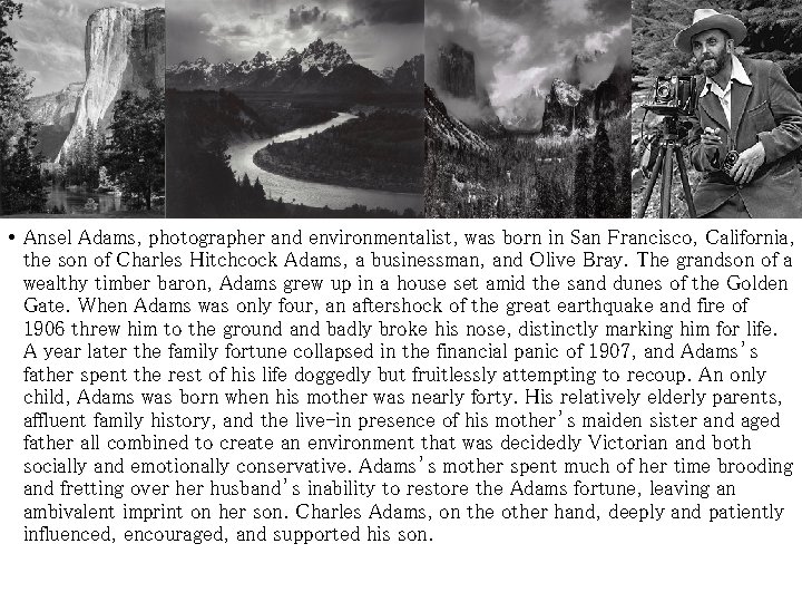  • Ansel Adams, photographer and environmentalist, was born in San Francisco, California, the