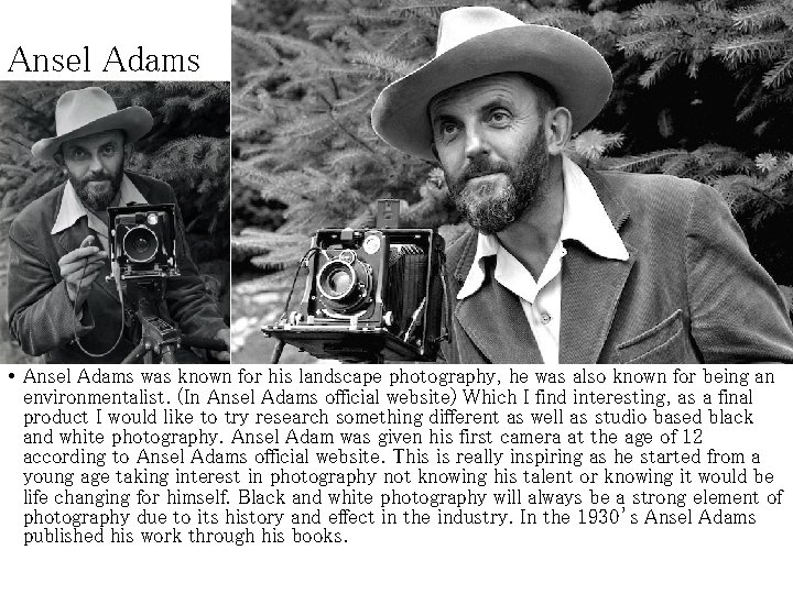 Ansel Adams • Ansel Adams was known for his landscape photography, he was also