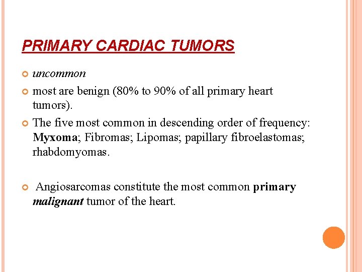 PRIMARY CARDIAC TUMORS uncommon most are benign (80% to 90% of all primary heart