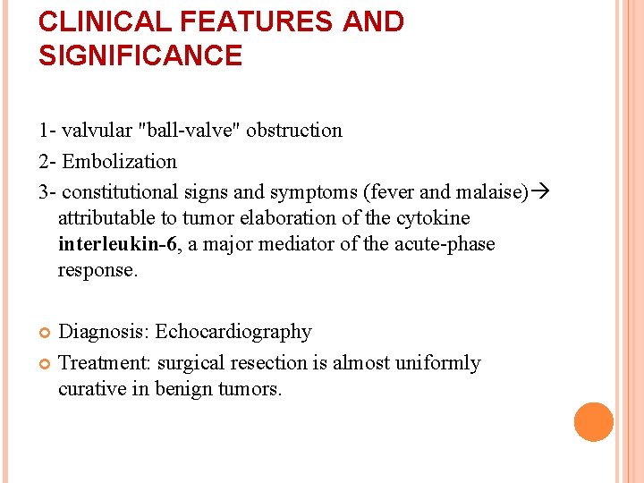 CLINICAL FEATURES AND SIGNIFICANCE 1 - valvular "ball-valve" obstruction 2 - Embolization 3 -