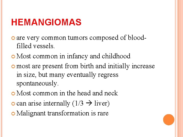 HEMANGIOMAS are very common tumors composed of bloodfilled vessels. Most common in infancy and