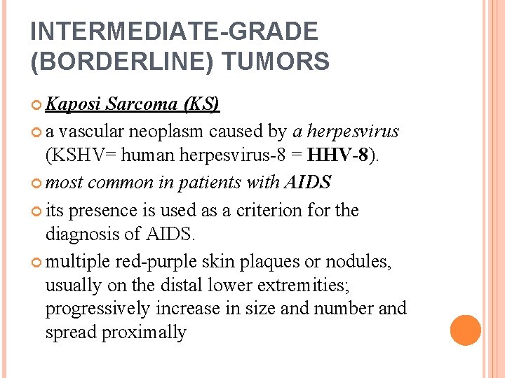 INTERMEDIATE-GRADE (BORDERLINE) TUMORS Kaposi Sarcoma (KS) a vascular neoplasm caused by a herpesvirus (KSHV=