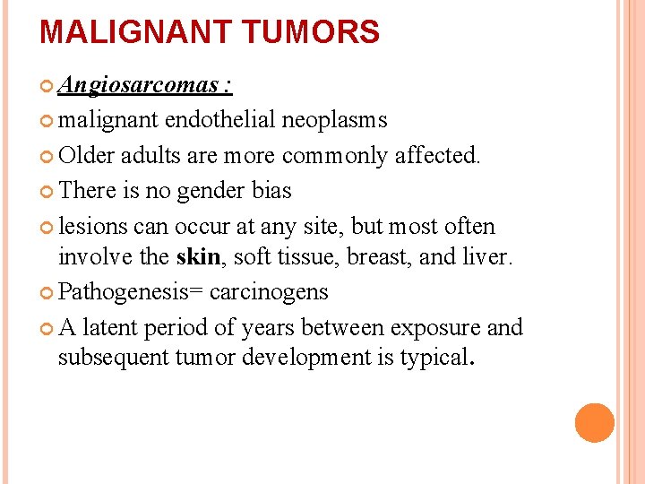 MALIGNANT TUMORS Angiosarcomas : malignant endothelial neoplasms Older adults are more commonly affected. There