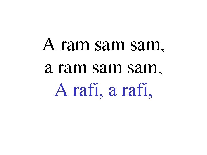 A ram sam, a ram sam, A rafi, a rafi, 