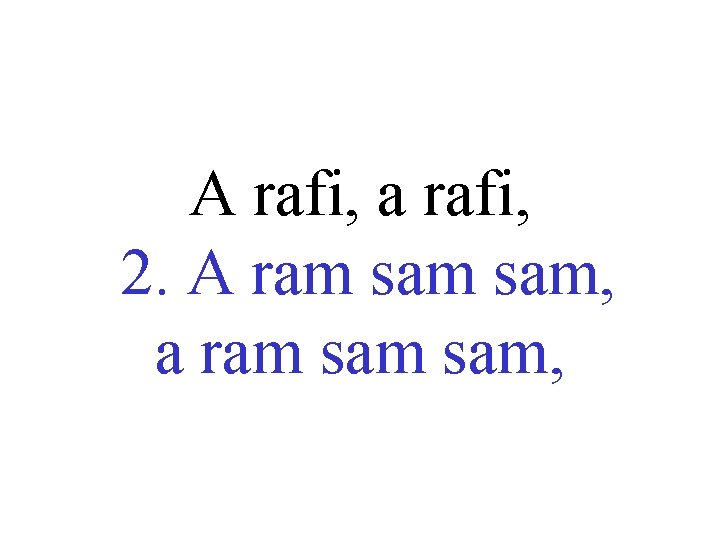 A rafi, a rafi, 2. A ram sam, a ram sam, 