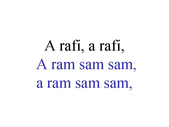 A rafi, a rafi, A ram sam, a ram sam, 