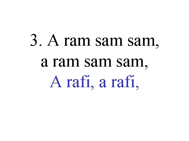 3. A ram sam, a ram sam, A rafi, a rafi, 