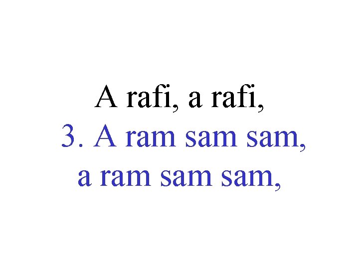 A rafi, a rafi, 3. A ram sam, a ram sam, 