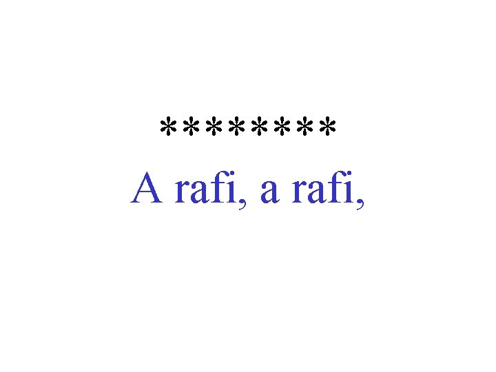**** A rafi, a rafi, 