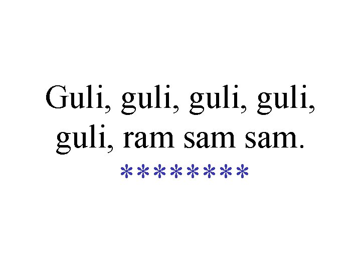 Guli, guli, ram sam. **** 