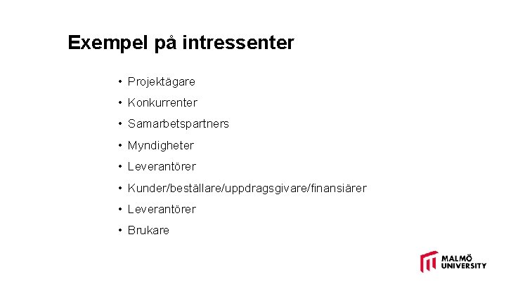 Exempel på intressenter • Projektägare • Konkurrenter • Samarbetspartners • Myndigheter • Leverantörer •