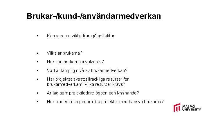 Brukar-/kund-/användarmedverkan • Kan vara en viktig framgångsfaktor • Vilka är brukarna? • Hur kan