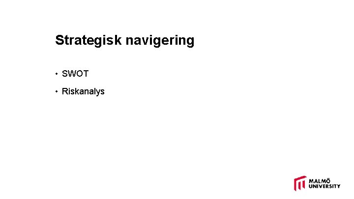 Strategisk navigering • SWOT • Riskanalys 