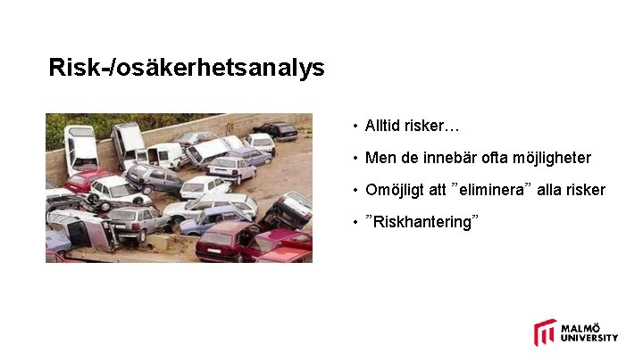 Risk-/osäkerhetsanalys • Alltid risker… • Men de innebär ofta möjligheter • Omöjligt att ”eliminera”