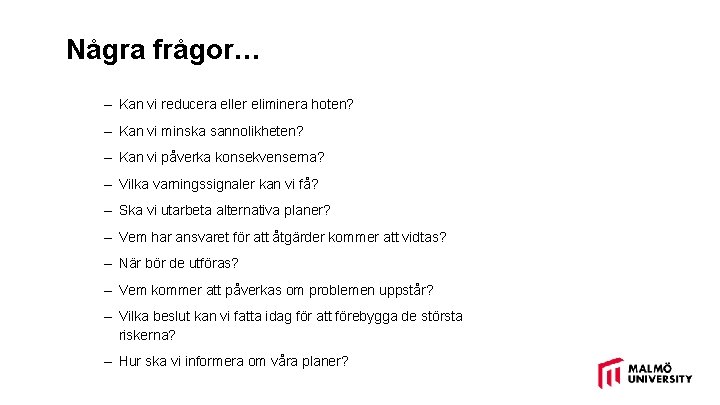 Några frågor… – Kan vi reducera eller eliminera hoten? – Kan vi minska sannolikheten?