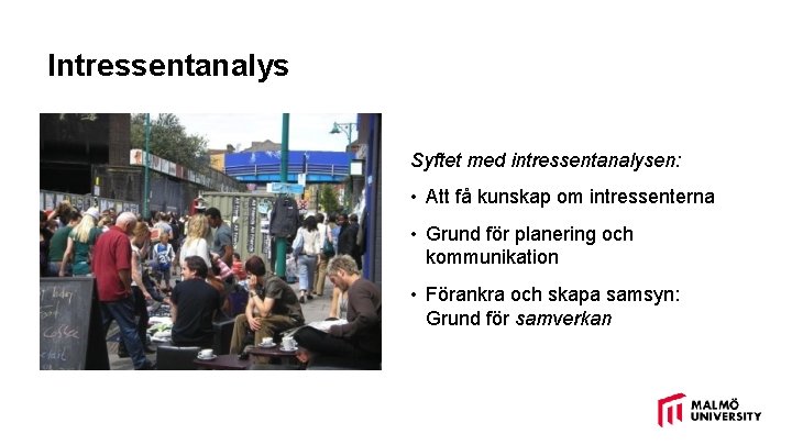 Intressentanalys Syftet med intressentanalysen: • Att få kunskap om intressenterna • Grund för planering