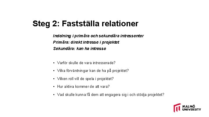 Steg 2: Fastställa relationer Indelning i primära och sekundära intressenter Primära: direkt intresse i