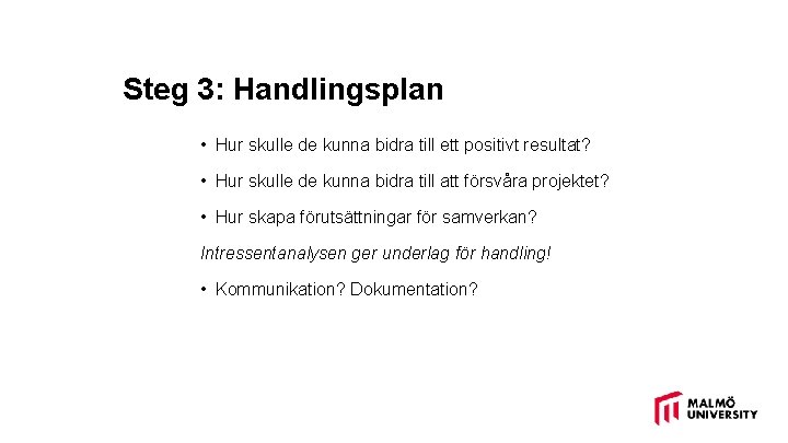 Steg 3: Handlingsplan • Hur skulle de kunna bidra till ett positivt resultat? •