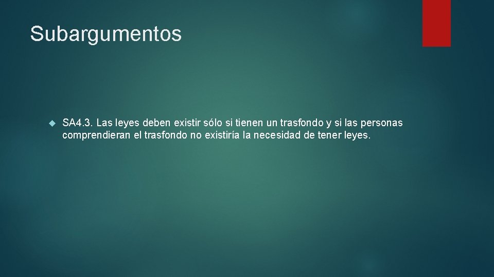 Subargumentos SA 4. 3. Las leyes deben existir sólo si tienen un trasfondo y