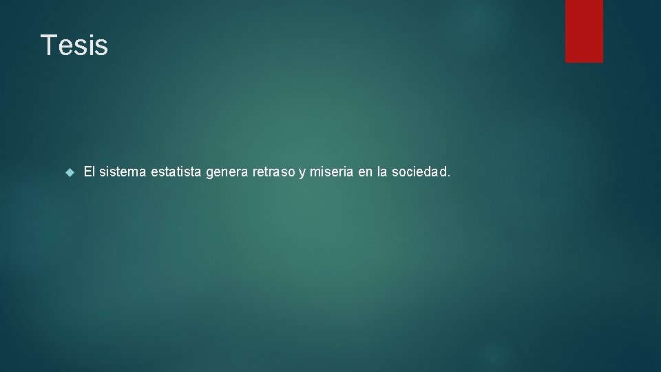 Tesis El sistema estatista genera retraso y miseria en la sociedad. 