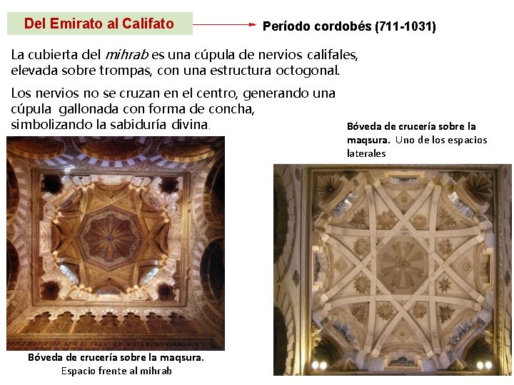 Del Emirato al Califato Período cordobés (711 -1031) La cubierta del mihrab es una
