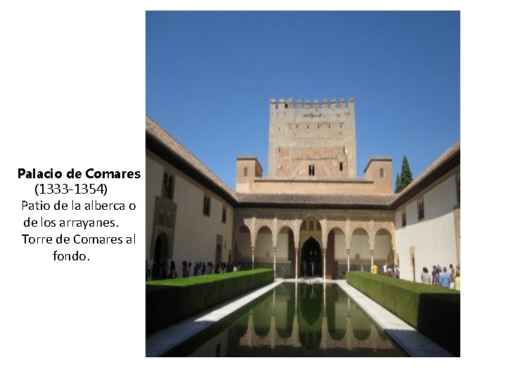 Palacio de Comares (1333 -1354) Patio de la alberca o de los arrayanes. Torre