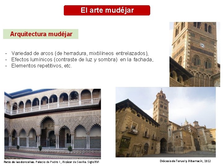 El arte mudéjar Arquitectura mudéjar - Variedad de arcos (de herradura, mixtilíneos entrelazados), -