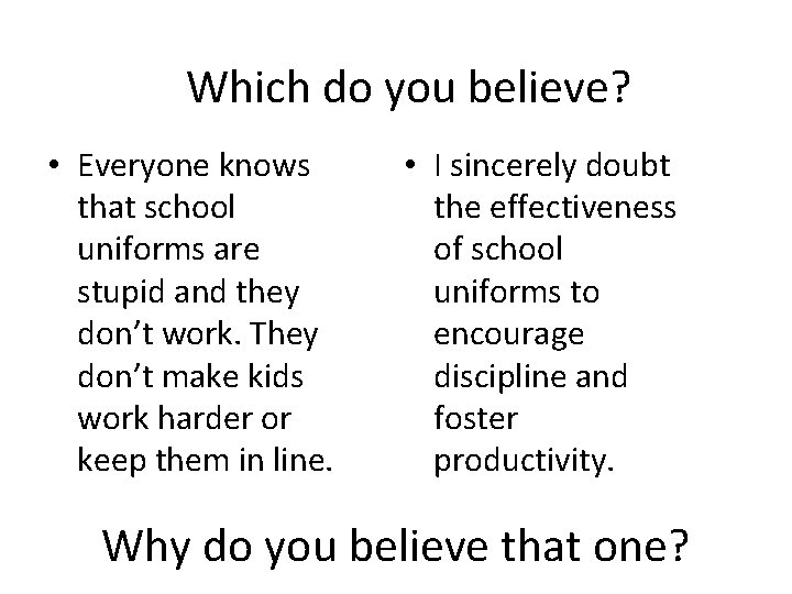 Which do you believe? • Everyone knows that school uniforms are stupid and they