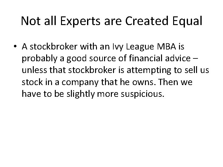 Not all Experts are Created Equal • A stockbroker with an Ivy League MBA