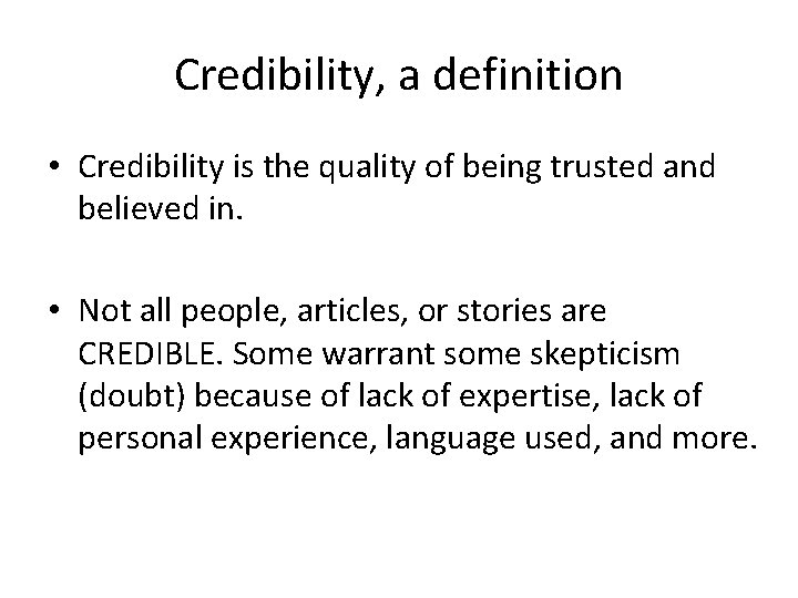 Credibility, a definition • Credibility is the quality of being trusted and believed in.