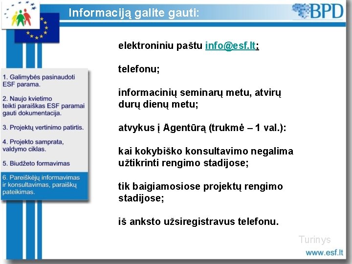 Informaciją galite gauti: elektroniniu paštu info@esf. lt; telefonu; informacinių seminarų metu, atvirų durų dienų